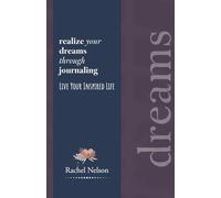 Realize Your Dreams through Journaling: Live Your Inspired Life