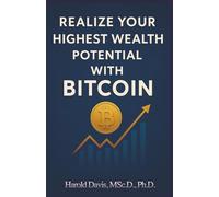 Realize Your Highest Wealth Potential With Bitcoin: A Life Coach's Guide to Financial Freedom In The Digital Age