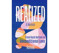 REALIZED: A Memoir: From Rock Bottom to Unconditional Love