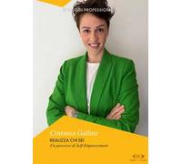 Realizza chi sei. Un percorso di self-empowerment