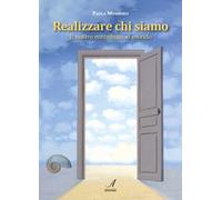 Realizzare chi siamo. Il nostro contributo al mondo - [Artestampa Edizioni]