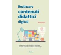 Realizzare contenuti didattici digitali. Guida pratica per l’utilizzo di strumenti secondo contesto, obiettivi e metodologie