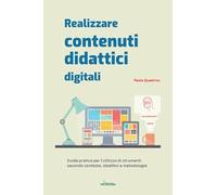 Realizzare contenuti didattici digitali. Guida pratica per l’utilizzo di strumenti secondo contesto, obiettivi e metodologie
