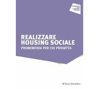 Realizzare housing sociale. Promemoria per chi progetta