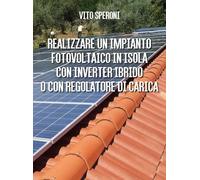Realizzare un impianto fotovoltaico a isola con inverter ibrido di Vito Speroni