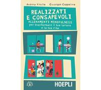 Realizzati e consapevoli. Allenamenti mindfulness per trasformare il tuo lavoro e la tua vita