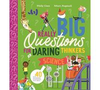 Really Big Questions for Daring Thinkers: Science: Over 40 incredible inventions and ideas