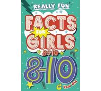 Really Fun Facts Book For 8, 9 & 10 Year Old Girls: Illustrated amazing facts for girls ages 8-10: Super-inspirational women, nature, sport, science, positivity and funny trivia for curious kids!