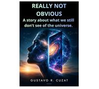 REALLY NOT OBVIOUS: a story about what we still can't see of the universe