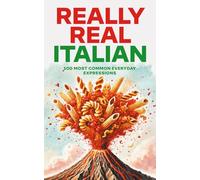 Really Real Italian: 100 Most Common Everyday Expressions