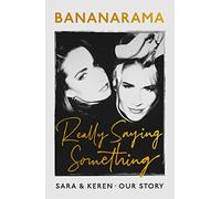 Really Saying Something: Sara & Keren - Our Bananarama Story