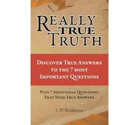 Really True Truth: Discover True Answers to the Most Important Life Questions