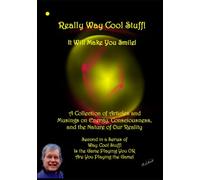 Really Way Cool Stuff! It Will Make You Smile!: A Collection of Articles and Musing on Energy, Consciousness, and the Nature of Our Reality Second in ... Game Playing You OR Are You Playing the Game!