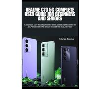 Realme C73 5G Complete User Guide for Beginners and Seniors: A Friendly, Easy-to-Follow Guide with Simple Instructions to Help Beginners and Seniors Master the Realme C73 5G