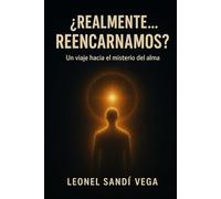 REALMENTE… ¿REENCARNAMOS?: Un viaje hacia el misterio del alma