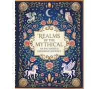 Realms of the Mythical: An Enchanted Coloring Journey for Adults