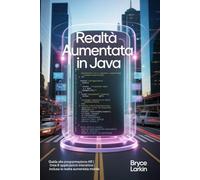 Realtà aumentata in Java: Guida alla programmazione AR | Crea 8 applicazioni interattive | Inclusa la realtà aumentata mobile