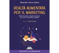 Realtà aumentata per il marketing. Metodi disruptive e phygital experience per unire il mondo fisico e digitale