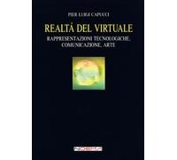 Realtà del virtuale. Rappresentazioni tecnologiche, comunicazione, arte
