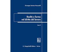 Realtà e forma nel diritto del lavoro. Saggi di diritto del lavoro (2018-2022) (Vol. 4)