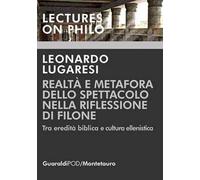 Realtà e metafora dello spettacolo nella riflessione di Filone. Tra eredità biblica e cultura ellenistica