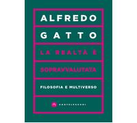 REALTÀ È SOPRAVVALUTATA. FILOSOFIA E MULTIVERSO (LA) - Gatto Alfredo - 2025