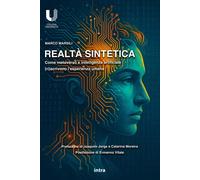 Realtà sintetica. Come metaverso e intelligenza artificiale (ri)scrivono l...