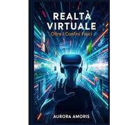Realtà Virtuale: Oltre i Vonfini Fisici