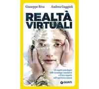 Realtà virtuali. Gli aspetti psicologici delle tecnologie simulative e il loro impatto sull'esperienza umana