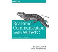 Salvatore Loreto Realtime Communication with WebRTC (Tascabile)