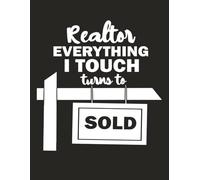 Realtor Everything I Touch Turns to Sold: Funny Real Estate Agent Notebook | Alternate Blank Lined Pages | 8.5 x 11 | 120 Pages |