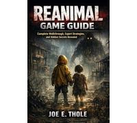 REANIMAL Game Guide: Complete Walkthrough, Expert Strategies, and Hidden Secrets Revealed