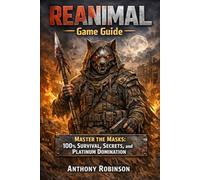 REANIMAL Game Guide: Master the Masks: 100% Survival, Secrets, and Platinum Domination