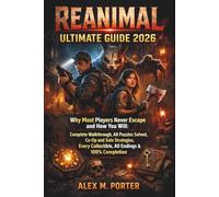 Reanimal Ultimate Guide 2026:: Why Most Players Never Escape and How You Will: Complete Walkthrough, All Puzzles Solved, Co-Op and Solo Strategies, Every Collectible, All Endings and 100% Completion