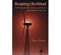 Reaping the Wind: How Mechanical Wizards, Visionaries, and Profiteers Helped Shape Our Energy Future by Peter Asmus (2000-11-01)
