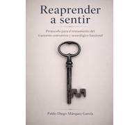 REAPRENDER A SENTIR: Protocolo para el abordaje psicoterapéutico del Trastorno Conversivo y Neurológico Funcional