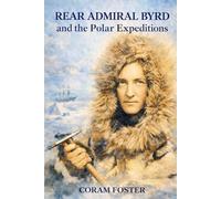 Rear Admiral Byrd And The Polar Expeditions