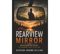Rearview Mirror: Reflections on the Day My Husband Tried to Kill Me