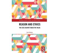 Reason and Ethics: The Case Against Objective Value