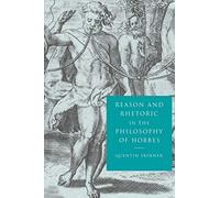 Quentin Skinner Reason and Rhetoric in the Philosophy of Hobbes (Tascabile)