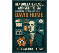 Reason, Experience, and Skepticism: Exploring the Philosophy of David Hume