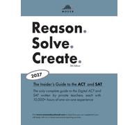 Reason. Solve. Create.: The Insider's Guide to the ACT® and SAT®, 2027 edition