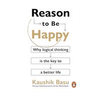 Reason to Be Happy: Why logical thinking is the key to a better life
