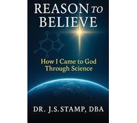 Reason to Believe How I came to God Through Science