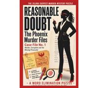 Reasonable Doubt: The Phoenix Murder Files: Case File No. 1 - Murder, Corruption and the Missing Prosecutor - A Suspect Elimination Murder Mystery Puzzle Book