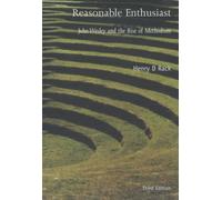 Reasonable Enthusiast: John Wesley and the Rise of Methodism - Rack Henry D.