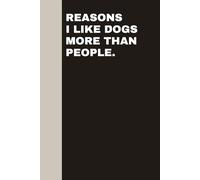 Reasons I Like Dogs More Than People: Blank Lined Notebook Journal - Funny Saying Sarcastic Work Gag Gifts For Women