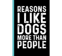Reasons I Like Dogs More Than People: Funny Blank Lined Notebook - Sarcastic Work Gag Gift for Office Coworkers, Colleagues, Workers, Boss | 6x9 Notebook With Funny Saying