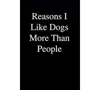 Reasons I Like Dogs More Than People: Funny Gag Gift Notebook for Co-workers, Office, Staff Member, New Jobs, Secret Santa, Birthday, Graduation [6"x9" - 100 lined pages]