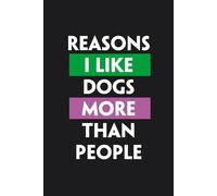 Reasons I Like Dogs More Than People: Notebook with Funny Saying To Write In for Co-workers, Friends, New Job, Parents, Christmas ( 6"x9", 100 pages)